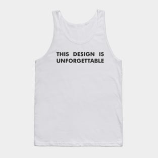 THIS DESIGN IS UNFORGETTABLE Tank Top